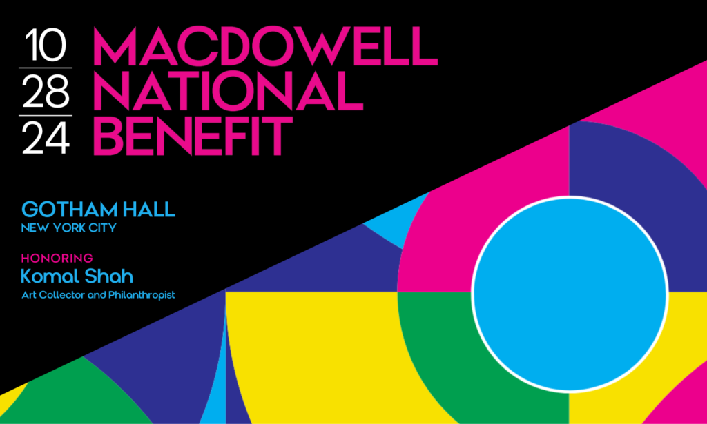 A black and colorful graphic that reads MacDowell National Benefit. 10 | 28 | 24. Gotham Hall, New York City. Honoring Komal Shah. Art collector and philanthropist.