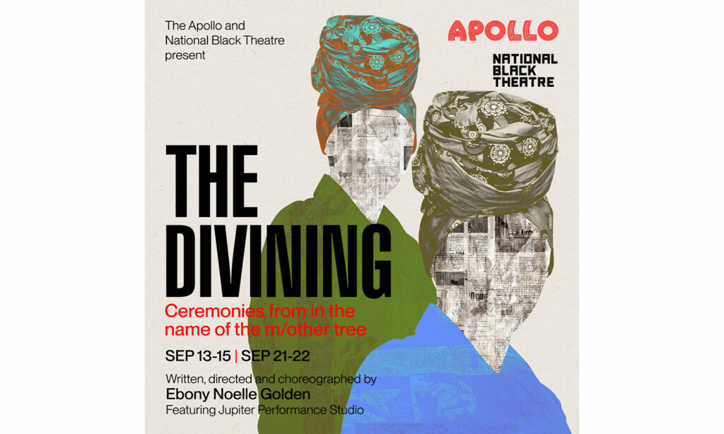 Photo of graphic created for an upcoming performance.  The image features women wearing colorful head wraps with faces of newspaper.  The text reads: The Divining: CEREMONIES FROM IN THE NAME OF THE M/OTHER TREE FRI, SEPTEMBER 13 - SUN, SEPTEMBER 22, 2024 by Ebony Noelle Golden.